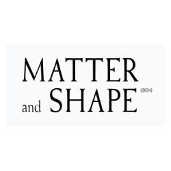 MATTER and SHAPE- 2025